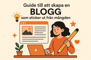 Guide till att skapa en blogg som sticker ut från mängden